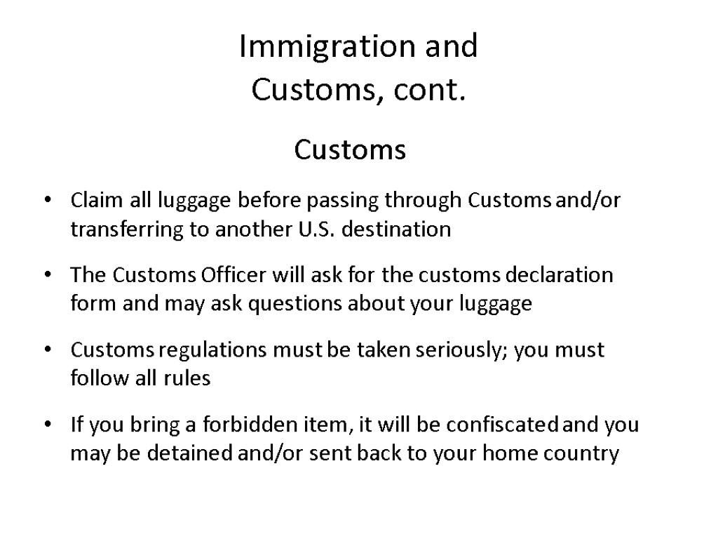 Immigration and Customs, cont. Customs Claim all luggage before passing through Customs and/or transferring